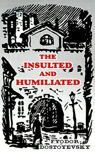 The Insulted and Humiliated by Fyodor Dostoevsky