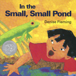 In the Small, Small Pond by Denise Fleming