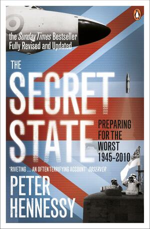 The Secret State: Preparing For The Worst 1945 2010 by Peter Hennessy