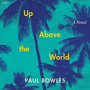 Up Above the World by Paul Bowles