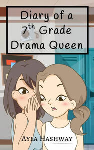Diary of a 7th Grade Drama Queen by Ayla Hashway