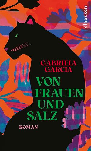Von Frauen und Salz: Roman | Fünf Frauen, fünf Generationen, fünf Schicksale zwischen Kuba und den USA || Ein mitreißender Selbstermächtigungsroman by Gabriela Garcia