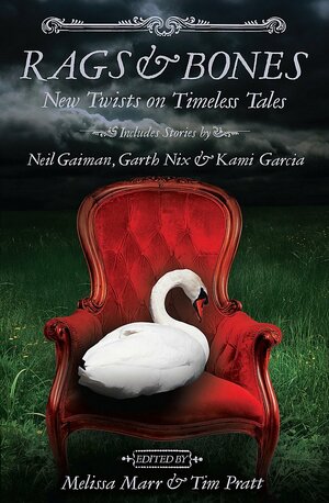 Rags & Bones: New Twists on Timeless Tales by Tim Pratt, Melissa Marr