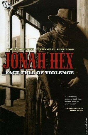 Jonah Hex, Vol. 1: Face Full of Violence by Jordi Bernet, John Higgins, Various, Jimmy Palmiotti, Rafael Garres, Val Semeiks, Paul Gulacy, Andy Kubert, Billy Tucci, J.H. Williams III, Mark Sparacio, Paulo Siqueira, Dick Giordano, Giuseppe Camuncoli, Luke Ross, Justin Gray, Darwyn Cooke, Russ Heath, David Beck, Tony DeZúñiga, Richard Corben, Phil Noto, Cristiano Cucina