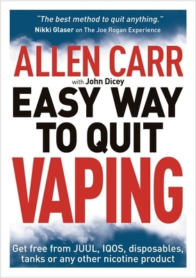 Allen Carr's Easy Way to Quit Vaping: Get Free from Juul, Iqos, Disposables, Tanks or Any Other Nicotine Product by Allen Carr, John Dicey