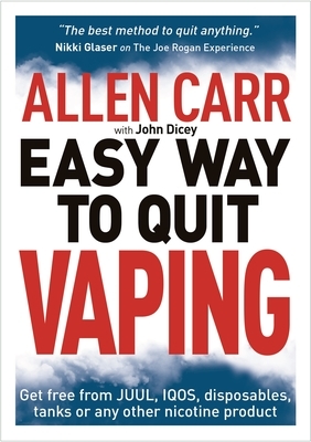 Allen Carr's Easy Way to Quit Vaping: Get Free from Juul, Iqos, Disposables, Tanks or Any Other Nicotine Product by John Dicey, Allen Carr