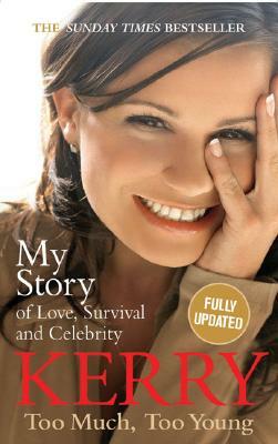 Too Much, Too Young: My Story of Love, Survival and Celebrity by Kerry Katona