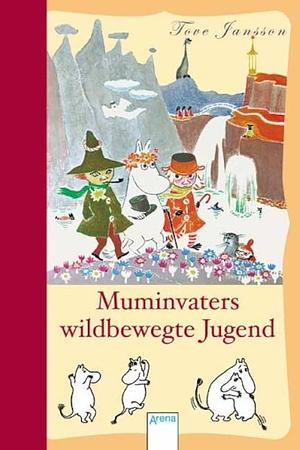 Muminvaters wildbewegte Jugend by Tove Jansson