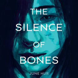 The Silence of Bones by June Hur