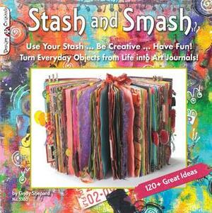 Stash & Smash: Art Journal Ideas by Cindy Shepard