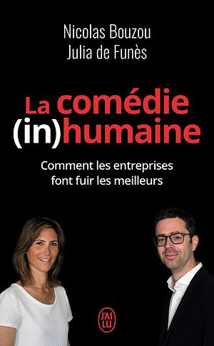 La comédie (in)humaine : Pourquoi les entreprises font fuir les meilleurs by Nicolas Bouzou, Julia de Funès