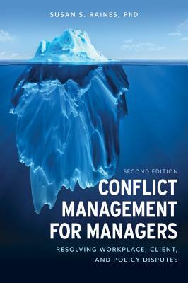 Conflict Management for Managers: Resolving Workplace, Client, and Policy Disputes by Susan S. Raines