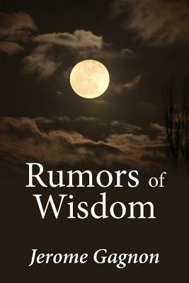 Rumors of Wisdom by Jerome Gagnon