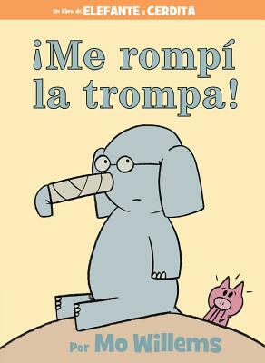 ¡Me Rompí la Trompa! = I Broke My Trunk! by Mo Willems