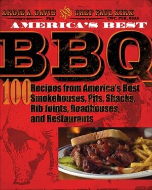 America's Best BBQ: 100 Recipes from America's Best Smokehouses, Pits, Shacks, Rib Joints, Roadhouses, and Restaurants by Ardie A. Davis, Paul Kirk