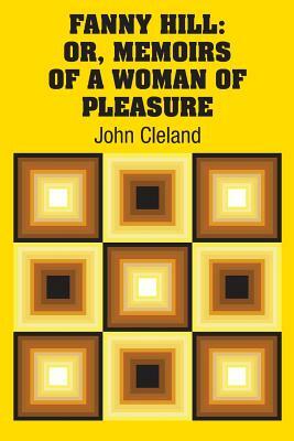 Fanny Hill: Or, Memoirs of a Woman of Pleasure by John Cleland