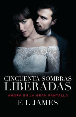 Cincuenta Sombras Liberadas (Movie Tie-In): Fifty Shades Freed Mti - Spanish-Language Edition by E.L. James