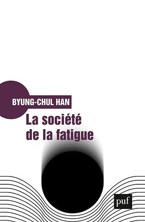 La société de la fatigue by Byung-Chul Han