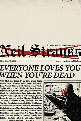 Everyone Loves You When You're Dead: Journeys into Fame and Madness by Neil Strauss