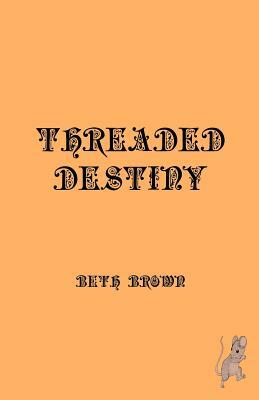 Threaded Destiny by Beth Brown