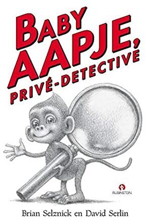 Baby Aapje, privé-detective by Brian Selznick, David Serlin