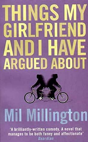 Things my girlfriend and I have argued about by Mil Millington