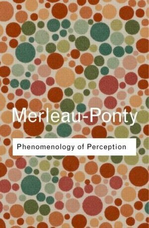 Phenomenology of Perception by Maurice Merleau-Ponty