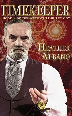 Timekeeper: A Steampunk Time-Travel Adventure by Heather Albano