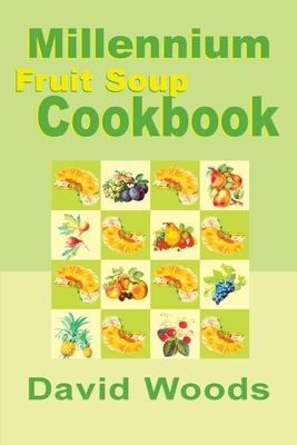 Millennium Fruit Soup Cookbook by David Woods