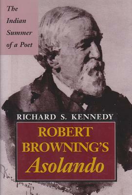 Robert Browning's Asolando by Richard S. Kennedy
