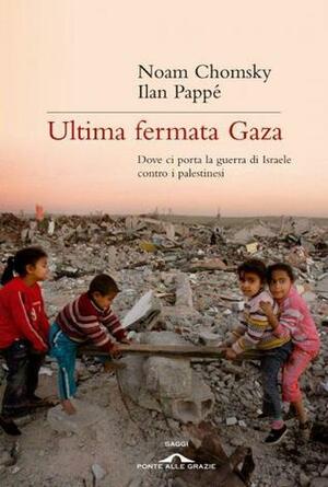 Ultima fermata Gaza by Massimiliano Manganelli, Ilan Pappé, F. Barat, Noam Chomsky
