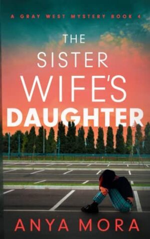 The Sister Wife's Daughter by Anya Mora
