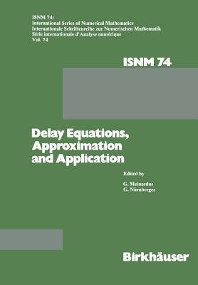 Delay Equations, Approximation and Application: International Symposium at the University of Mannheim, October 8-11, 1984 by Meinardus, Nürnberger