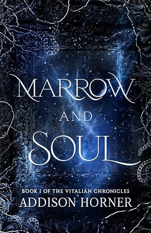 Marrow and Soul: Book 1 of the Vitalian Chronicles by Addison Horner