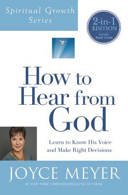 How to Hear from God (Spiritual Growth Series): Learn to Know His Voice and Make Right Decisions by Joyce Meyer