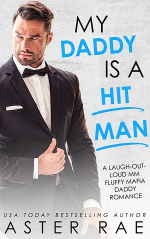 My Daddy Is A Hitman by Aster Rae