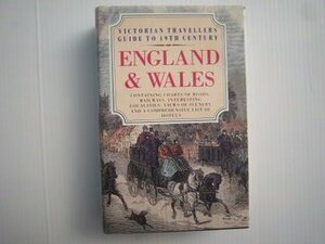 Victorian Travellers Guide to 19th Century - England and Wales: Containing Charts of Roads, Railways, Interesting Localities, Views of Scenery and a Comprehensive List of Hotels by A&amp;C Black