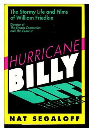 Hurricane Billy: The Stormy Life and Films of William Friedkin by Nat Segaloff