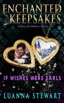 If Wishes Were Earls: Enchanted Keepsakes by Luanna Stewart