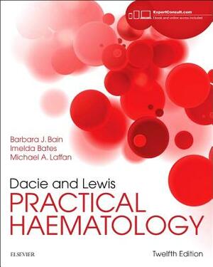 Dacie and Lewis Practical Haematology: Expert Consult: Online and Print by Imelda Bates, Mike A. Laffan, Barbara J. Bain