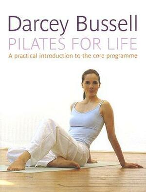 Pilates for Life: Get The Body You Want In 2018 by Darcey Bussell