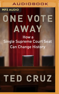 One Vote Away: How a Single Supreme Court Seat Can Change History by Ted Cruz