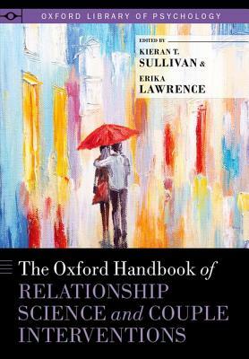 The Oxford Handbook of Relationship Science and Couple Interventions by 