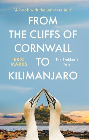 From the Cliffs of Cornwall to Kilimanjaro by Eric Marks