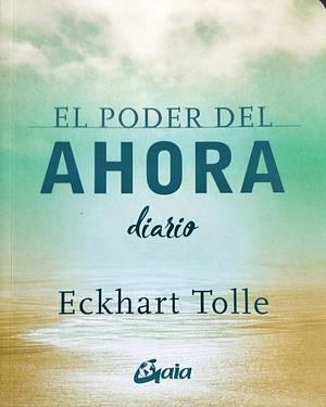 El poder del ahora : diario by Eckhart Tolle