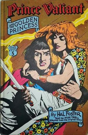 Prince Valiant and the Golden Princess (Prince Valiant Book 5) by Hal Foster, Max Trell