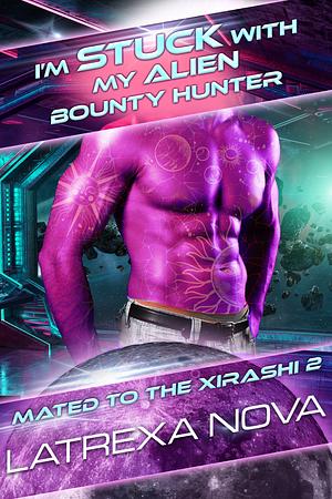 I'm Stuck With My Alien Bounty Hunter by Latrexa Nova