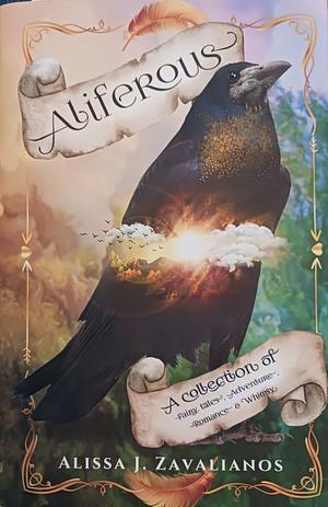Aliferous: A Collection of Fairy Tales, Adventure, Romance, & Whimsy by Alissa J. Zavalianos