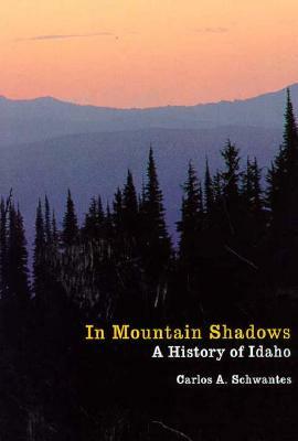 In Mountain Shadows: A History of Idaho by Carlos Arnaldo Schwantes