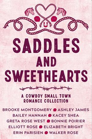 Saddles & Sweethearts by Ashley James, Bailey Hannah, Greta Rose West, Walker Rose, Brooke Montgomery, Kacey Shea, Elizabeth Bright, Bonnie Poirier, Elliott Rose, Erin Parisien